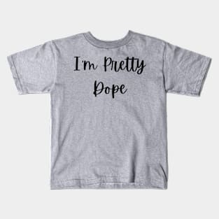 "I'm Pretty Dope" Kids T-Shirt